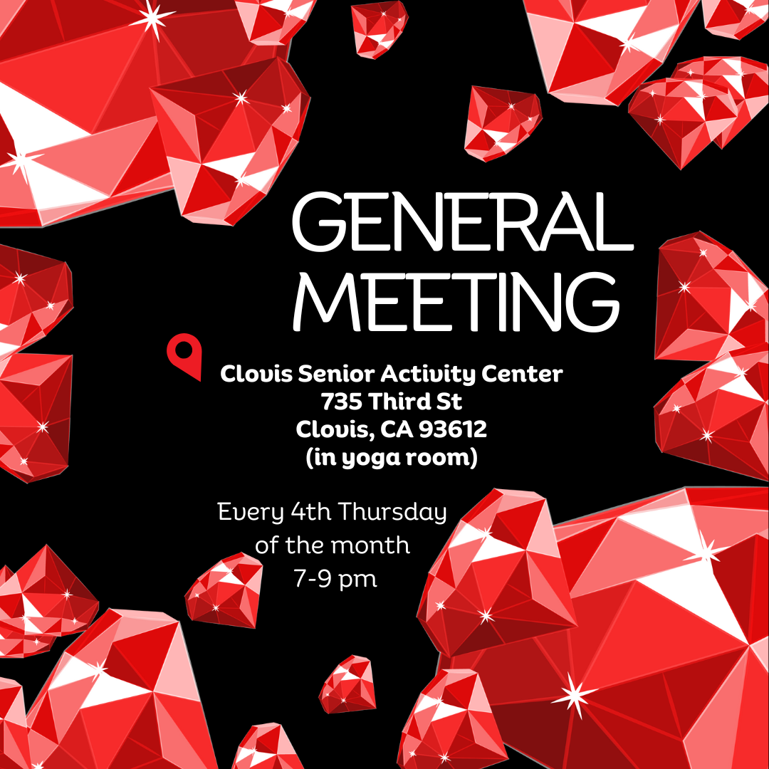 General Meeting held every 4th Thursday of the month at Clovis Senior Activity Center